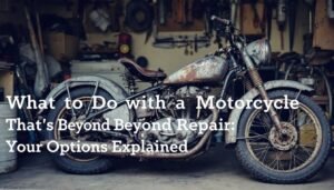 what to do with a motorcycle thatE28099s beyond repair  your options explained 317519862